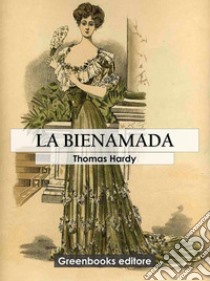 La bienamada. E-book. Formato EPUB ebook di Thomas Hardy