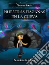 Nuestras hazañas en la cueva. E-book. Formato EPUB ebook