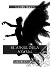 El ángel de la sombra. E-book. Formato EPUB ebook di Leopoldo Lugones