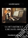 La metamúsica y cartas de amor. E-book. Formato EPUB ebook di Leopoldo Lugones