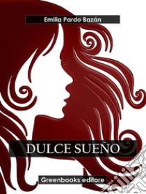 Dulce sueño. E-book. Formato EPUB ebook di Emilia Pardo Bazan