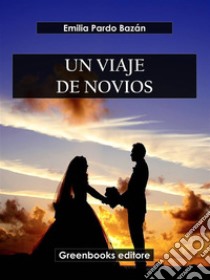 Un viaje de novios. E-book. Formato EPUB ebook di Emilia Pardo Bazán