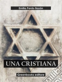 Una cristiana. E-book. Formato EPUB ebook di Emilia Pardo Bazán