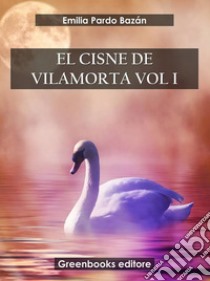 EL cisne de Vilamorta Vol I. E-book. Formato EPUB ebook di Emilia Pardo Bazán