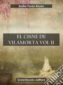 El cisnes de Vilamorta Voll II. E-book. Formato EPUB ebook di Emilia Pardo Bazan