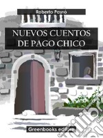 Nuevos cuentos de Pago Chico. E-book. Formato EPUB ebook