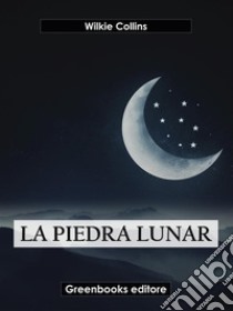 La piedra lunar. E-book. Formato EPUB ebook di Wilkie Collins