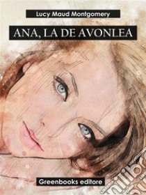 Ana, la de Avonlea. E-book. Formato EPUB ebook di Lucy Maud Montgomery