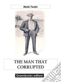 The Man That Corrupted Hadleyburg, and Other Stories. E-book. Formato EPUB ebook di Mark Twain