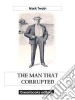 The Man That Corrupted Hadleyburg, and Other Stories. E-book. Formato EPUB ebook