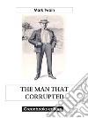 The Man That Corrupted Hadleyburg, and Other Stories. E-book. Formato EPUB ebook