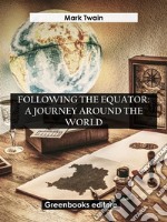 Following The Equator: A Journey Around The World. E-book. Formato EPUB ebook