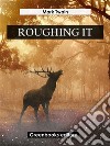 Roughing It. E-book. Formato EPUB ebook