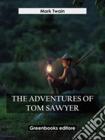 The Adventures Of Tom Sawyer. E-book. Formato EPUB ebook di Mark Twain