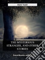 The Mysterious Stranger, And Other Stories. E-book. Formato EPUB ebook