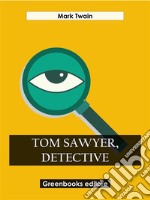 Tom Sawyer, Detective. E-book. Formato EPUB ebook