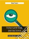 Tom Sawyer, Detective. E-book. Formato EPUB ebook