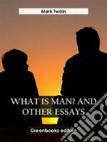 What Is Man? And Other Essays. E-book. Formato EPUB ebook