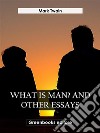 What Is Man? And Other Essays. E-book. Formato EPUB ebook