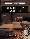 Sketches New and Old. E-book. Formato EPUB ebook