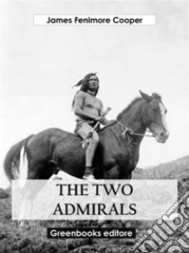 The Two Admirals. E-book. Formato EPUB ebook di James Fenimore Cooper