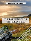 The Pathfinder, or The Inland Sea. E-book. Formato EPUB ebook