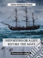 Ned Myers Or A Life Before the Mast. E-book. Formato EPUB ebook