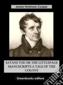 Satanstoe Or The Littlepage Manuscripts A Tale of the Colony. E-book. Formato EPUB ebook di James Fenimore Cooper