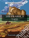 The Prairie  A Tale. E-book. Formato EPUB ebook