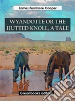 Wyandotté Or The Hutted Knoll, A Tale. E-book. Formato EPUB ebook