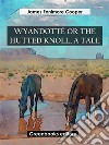 Wyandotté Or The Hutted Knoll, A Tale. E-book. Formato EPUB ebook