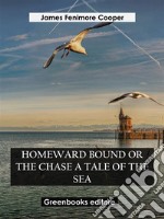 Homeward Bound Or The Chase A Tale of the Sea. E-book. Formato EPUB ebook