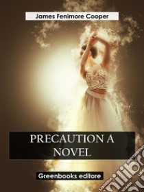 Precaution A Novel. E-book. Formato EPUB ebook di James Fenimore Cooper