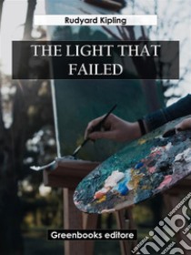 The light that failed. E-book. Formato EPUB ebook di Rudyard Kipling