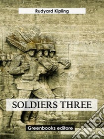 Soldiers three. E-book. Formato EPUB ebook di Rudyard Kipling