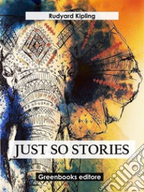 Just so stories. E-book. Formato EPUB ebook di Rudyard Kipling