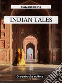 Indian tales. E-book. Formato EPUB ebook di Rudyard Kipling