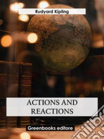 Actions and reactions. E-book. Formato EPUB ebook di Rudyard Kipling