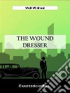 The Wound Dresser. E-book. Formato EPUB ebook di Walt Whitman