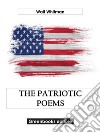 The Patriotic Poems. E-book. Formato EPUB ebook di Walt Whitman