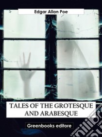 Tales of the Grotesque and Arabesque. E-book. Formato EPUB ebook di Edgar Alan Poe