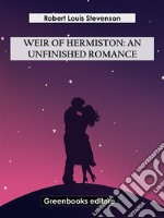 Weir Of Hermiston: An Unfinished Romance. E-book. Formato EPUB ebook