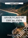 An Outcast Of The Islands. E-book. Formato EPUB ebook