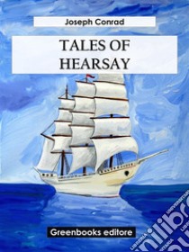 Tales Of Hearsay. E-book. Formato EPUB ebook di Joseph Conrad