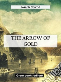 The Arrow Of Gold. E-book. Formato EPUB ebook di Joseph Conrad