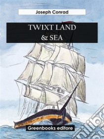 Twixt Land & Sea. E-book. Formato EPUB ebook di Joseph Conrad