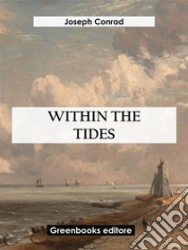 Within The Tides. E-book. Formato EPUB ebook di Joseph Conrad