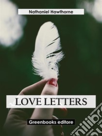 Love Letters. E-book. Formato EPUB ebook di Nathaniel Hawthorne