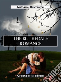 The Blithedale Romance. E-book. Formato EPUB ebook di Nathaniel Hawthorne