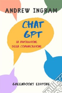 ChatGPT, la rivoluzione della comunicazione. E-book. Formato EPUB ebook di Andrew Ingram